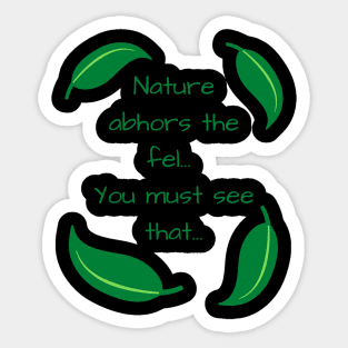 Nature abhors the fel Quote Sticker